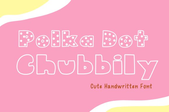 Polka Dot Chubbily: A Display Font That Makes Kids’ Campaigns Instantly Recognizable